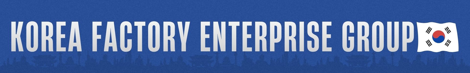 KOREA FACTORY ENTERPRISE GROUP header banner with Korean flag